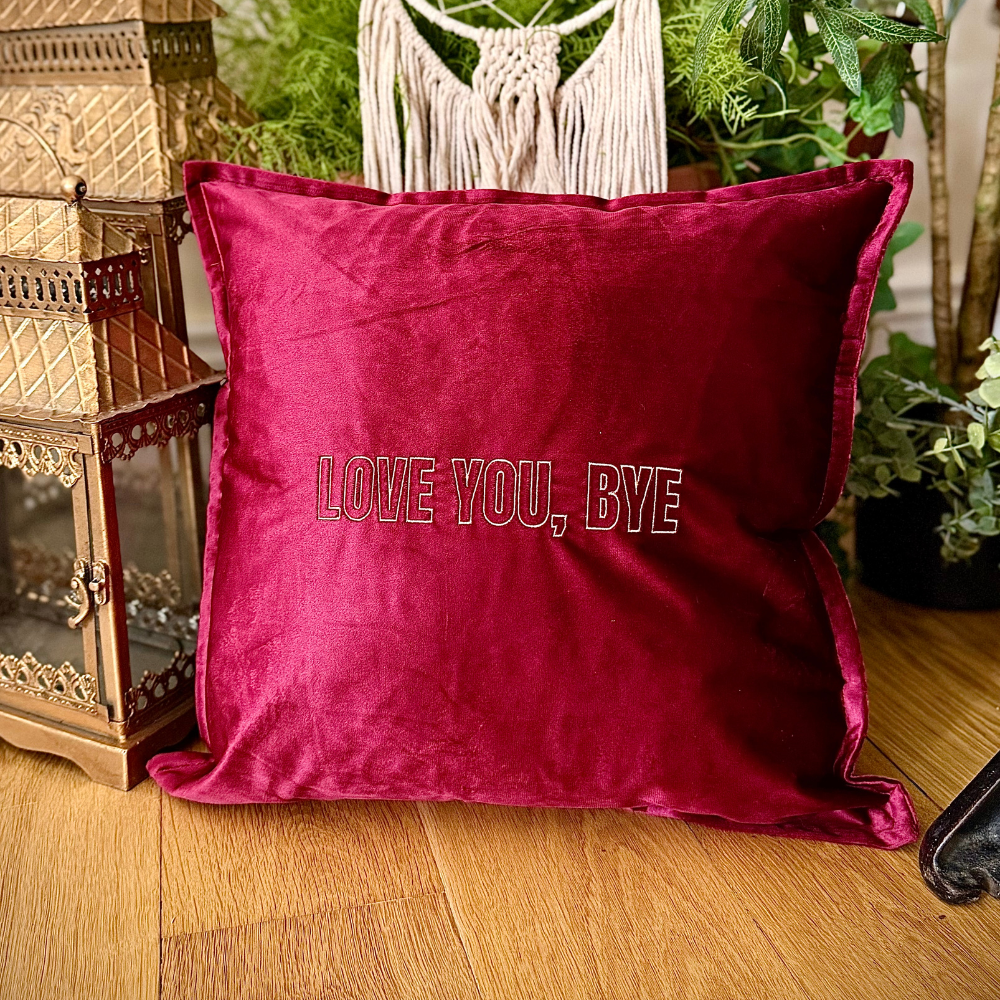 Slogan Cushion | Love You, Bye | Embroidered Velvet | Wine