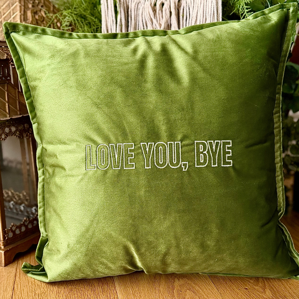 Slogan Cushion | Love You, Bye | Embroidered Velvet | Olive