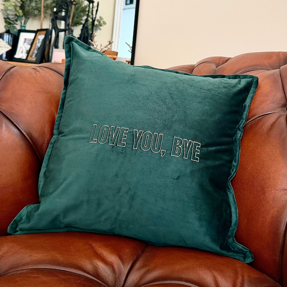 Slogan Cushion | Love You, Bye | Embroidered Velvet | Forest Green