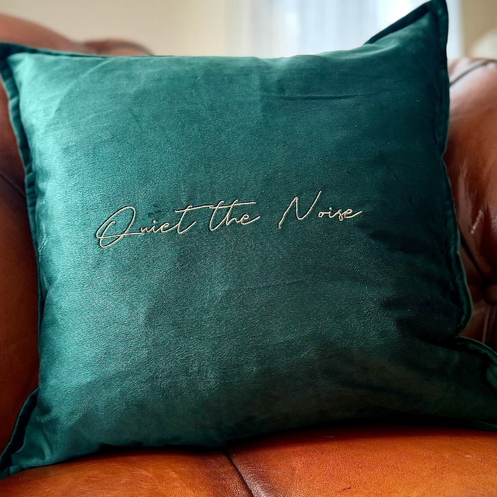 Slogan Cushion | Quiet the Noise | Embroidered Velvet | Forest Green