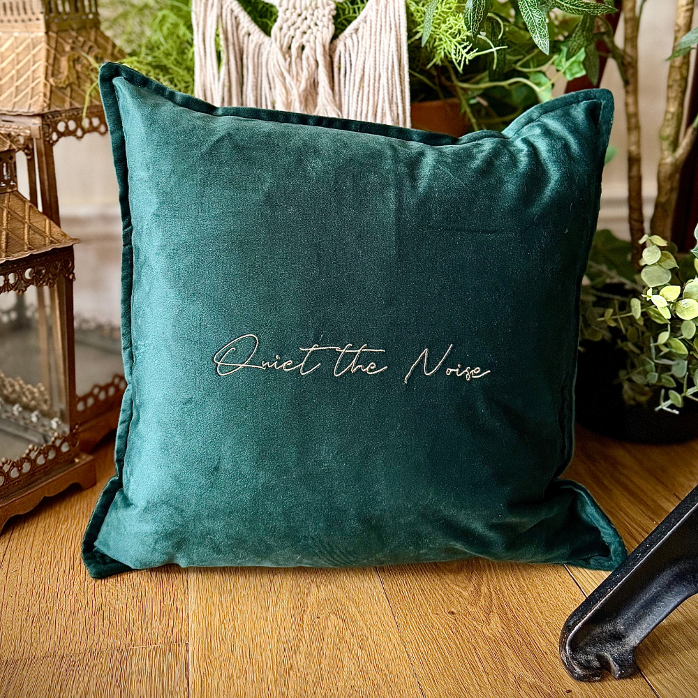 Slogan Cushion | Quiet the Noise | Embroidered Velvet | Forest Green