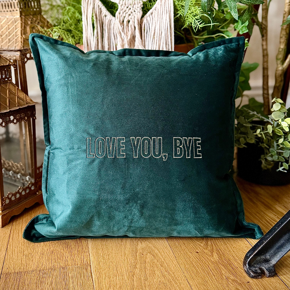 Slogan Cushion | Love You, Bye | Embroidered Velvet | Forest Green