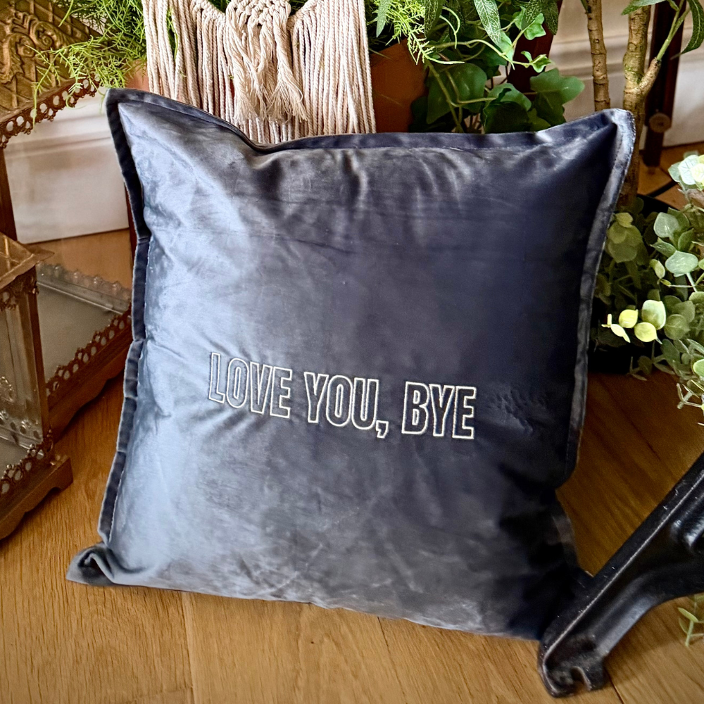 Slogan Cushion | Love You, Bye | Embroidered Velvet | Grey
