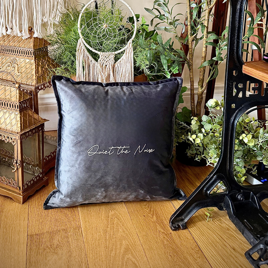 Slogan Cushion | Quiet the Noise | Embroidered Velvet | Grey