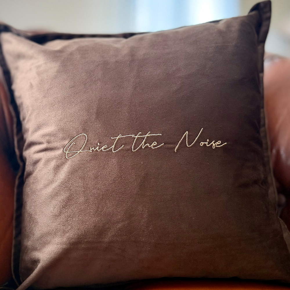 Slogan Cushion | Quiet the Noise | Embroidered Velvet | Espresso