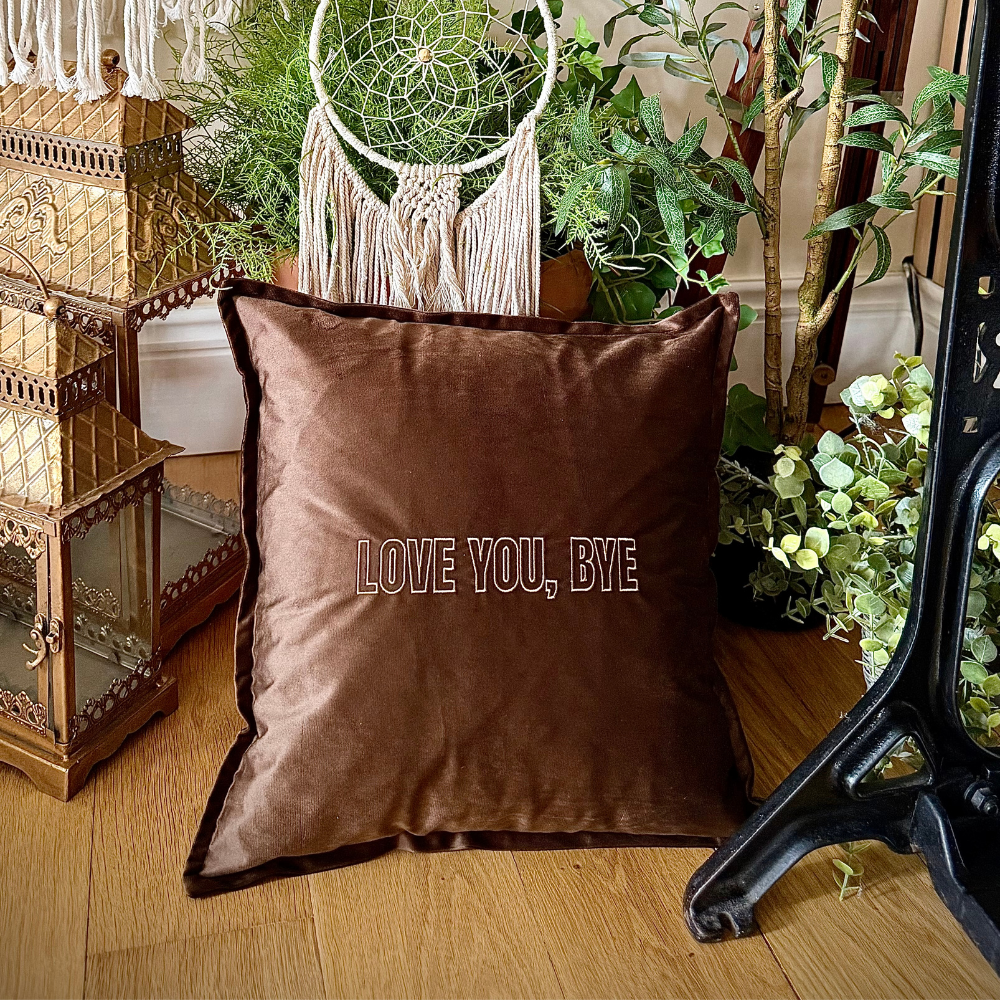 Slogan Cushion | Love You, Bye | Embroidered Velvet | Espresso