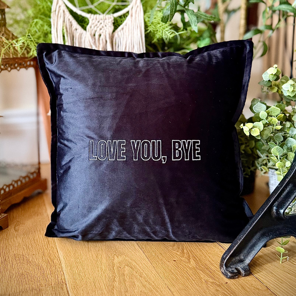 Slogan Cushion | Love You, Bye | Embroidered Velvet | Black